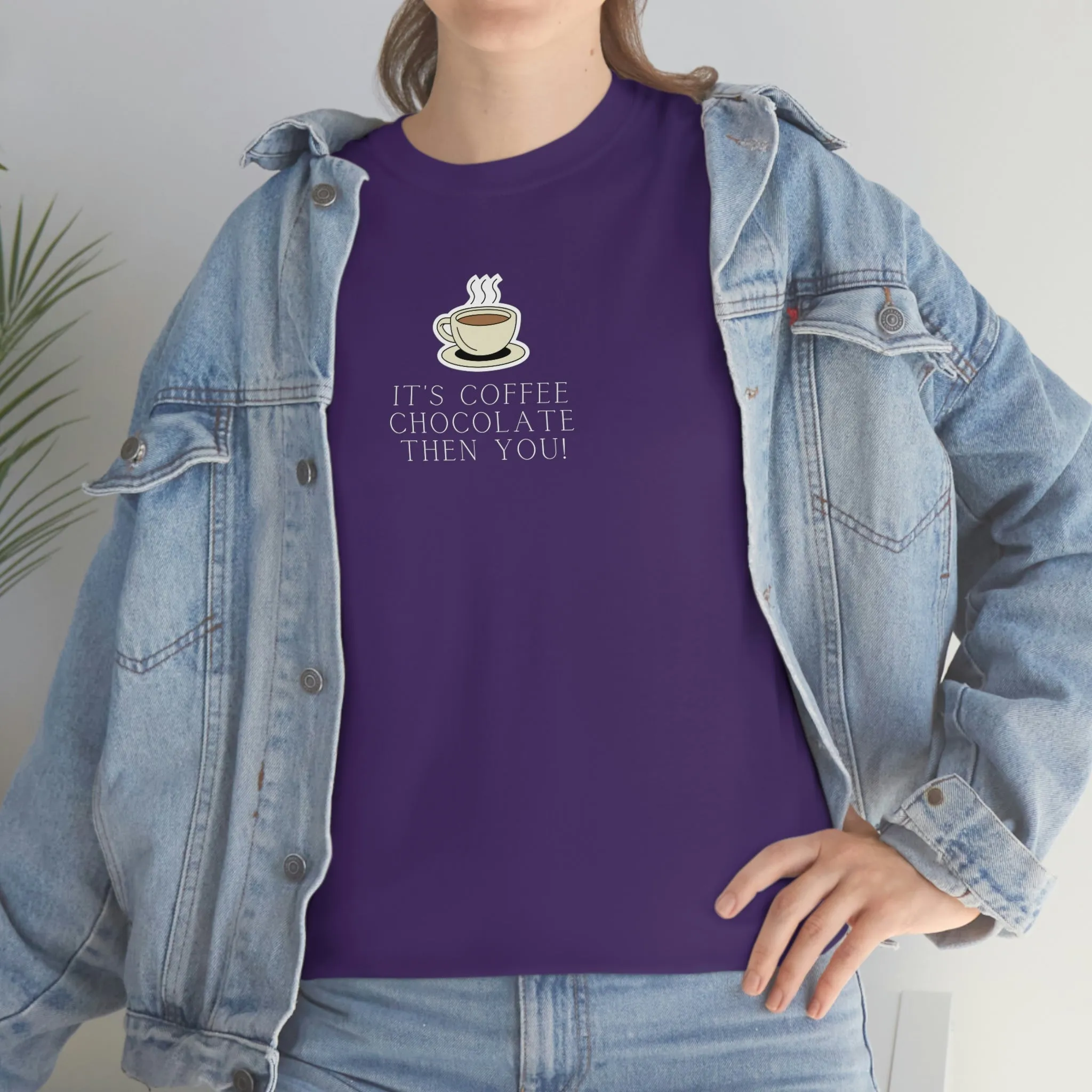 It's Coffee, Chocolate, Then You! Heavy Cotton Tee, Coffee, Funny Coffee, Coffee sayings, Coffee Lover, Cute Coffee Shirts