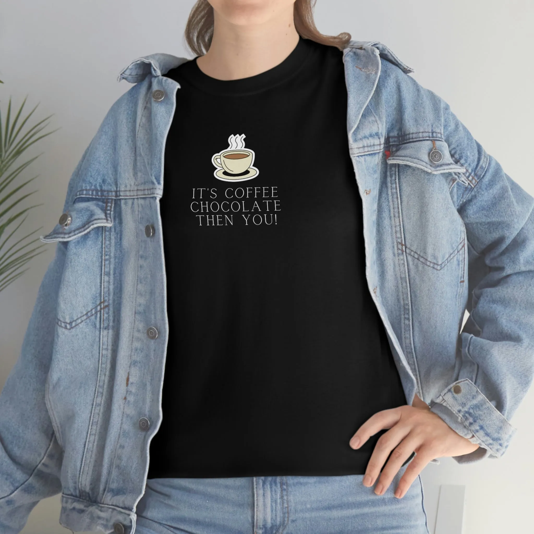 It's Coffee, Chocolate, Then You! Heavy Cotton Tee, Coffee, Funny Coffee, Coffee sayings, Coffee Lover, Cute Coffee Shirts