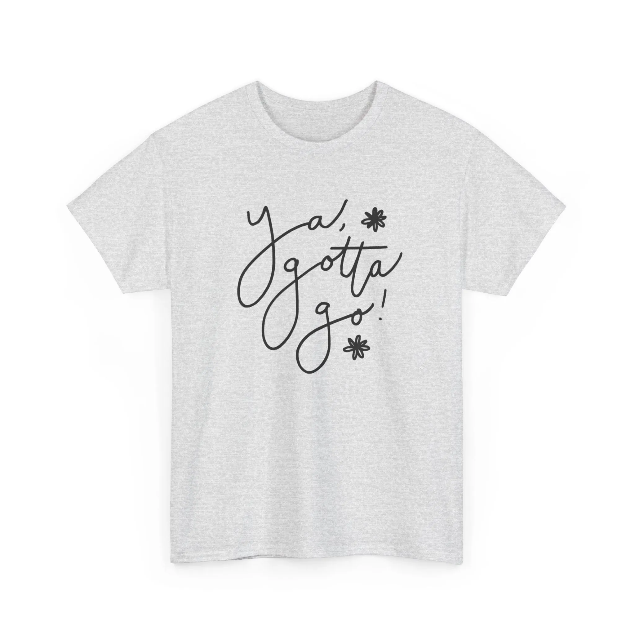 Ya, Gotta Go! Short Sleeve Minimalistic Tee - Playful Saying for Girls on the Go, Fun graphic tee