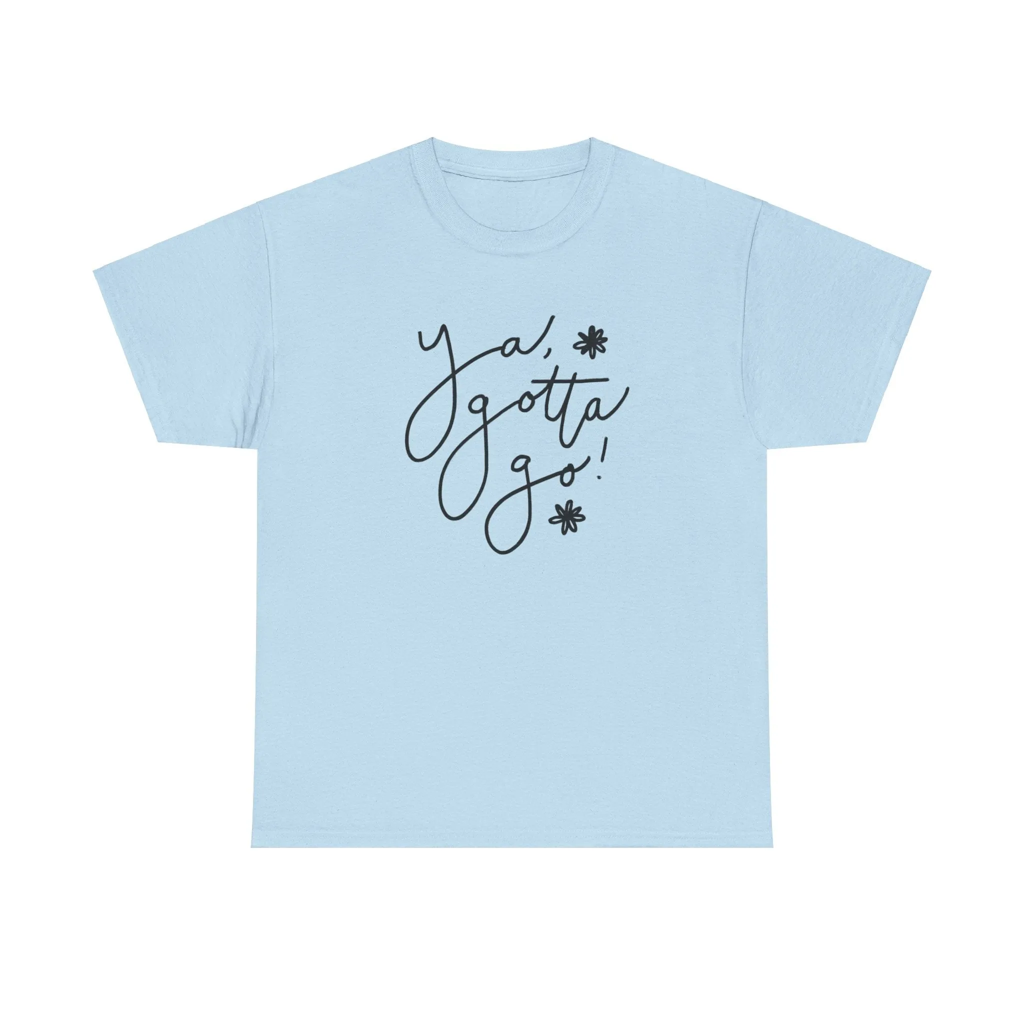 Ya, Gotta Go! Short Sleeve Minimalistic Tee - Playful Saying for Girls on the Go, Fun graphic tee