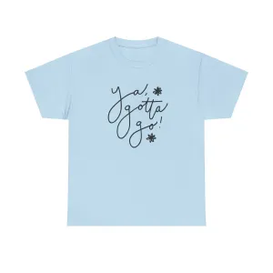 Ya, Gotta Go! Short Sleeve Minimalistic Tee - Playful Saying for Girls on the Go, Fun graphic tee