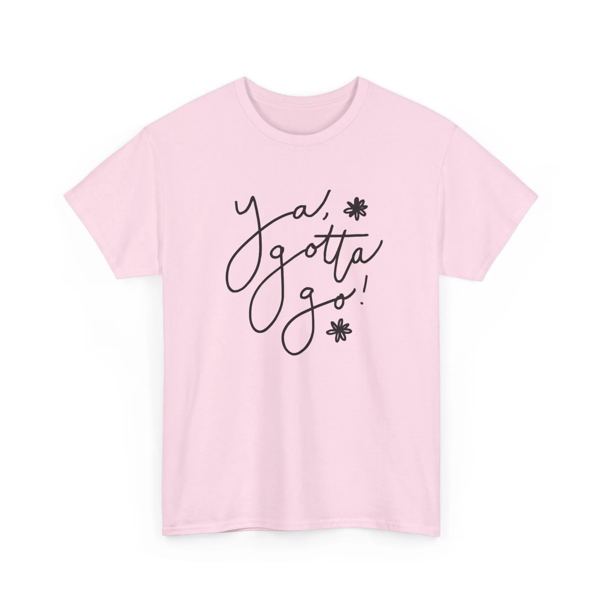 Ya, Gotta Go! Short Sleeve Minimalistic Tee - Playful Saying for Girls on the Go, Fun graphic tee