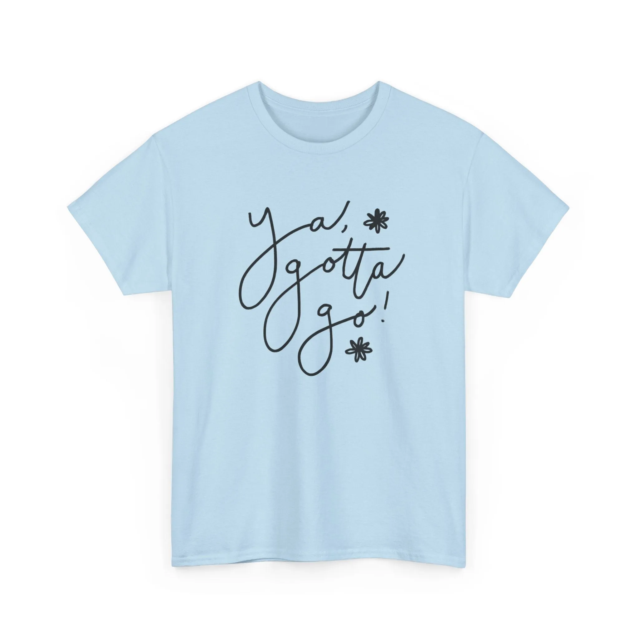 Ya, Gotta Go! Short Sleeve Minimalistic Tee - Playful Saying for Girls on the Go, Fun graphic tee