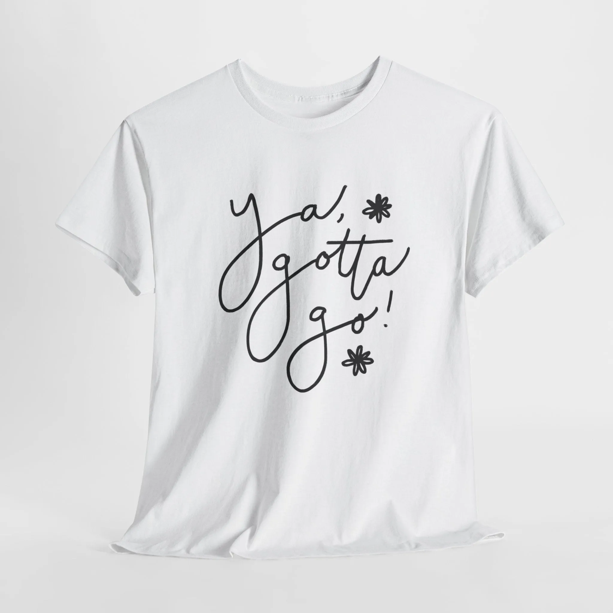 Ya, Gotta Go! Short Sleeve Minimalistic Tee - Playful Saying for Girls on the Go, Fun graphic tee