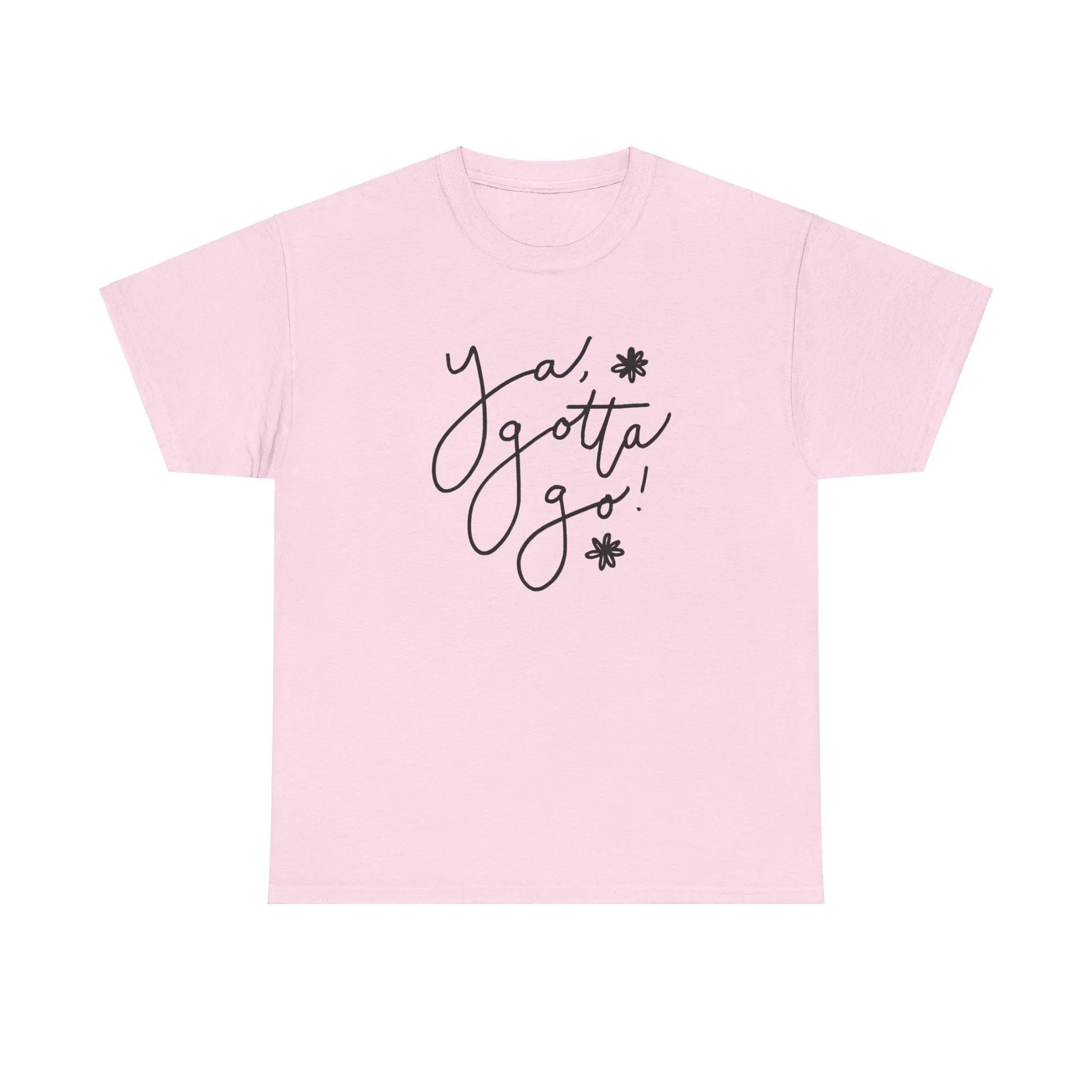 Ya, Gotta Go! Short Sleeve Minimalistic Tee - Playful Saying for Girls on the Go, Fun graphic tee