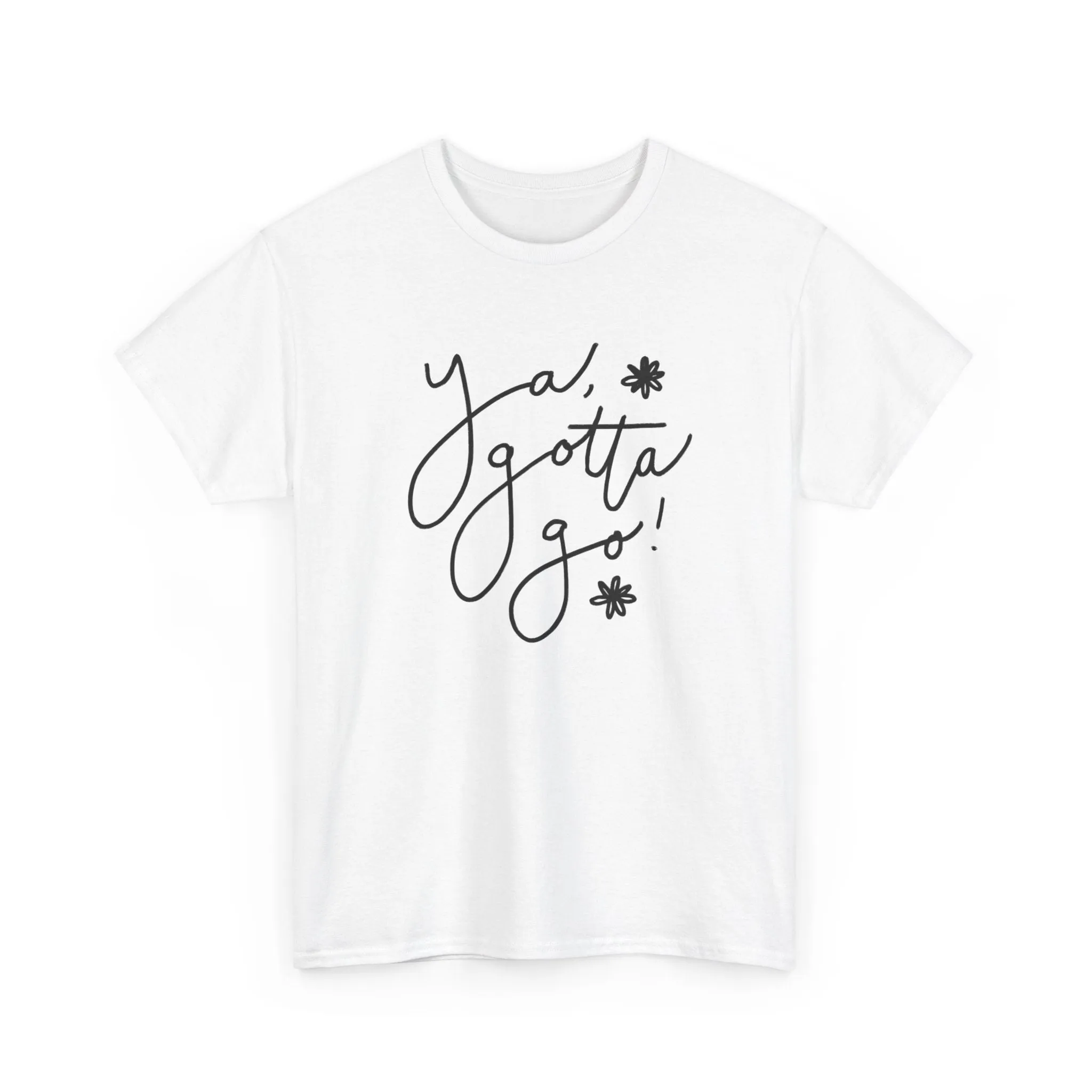 Ya, Gotta Go! Short Sleeve Minimalistic Tee - Playful Saying for Girls on the Go, Fun graphic tee