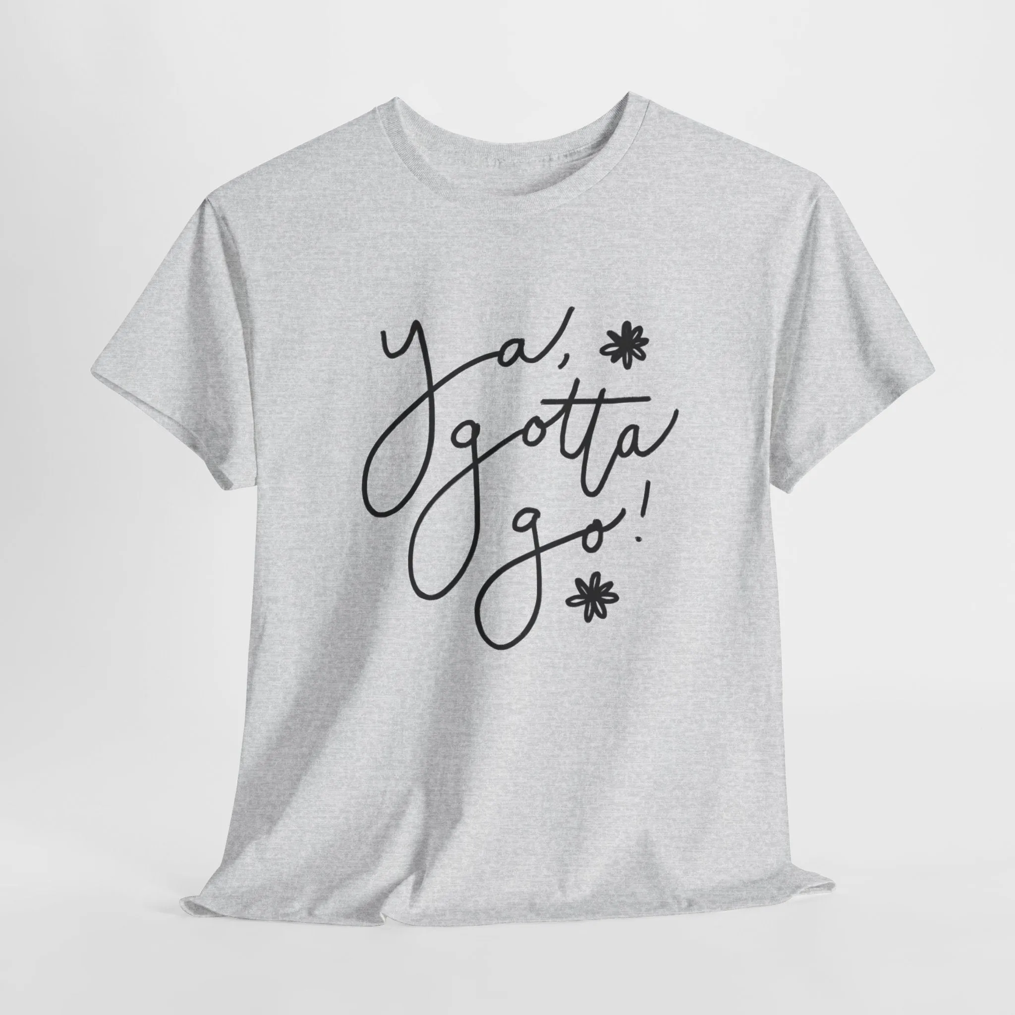 Ya, Gotta Go! Short Sleeve Minimalistic Tee - Playful Saying for Girls on the Go, Fun graphic tee