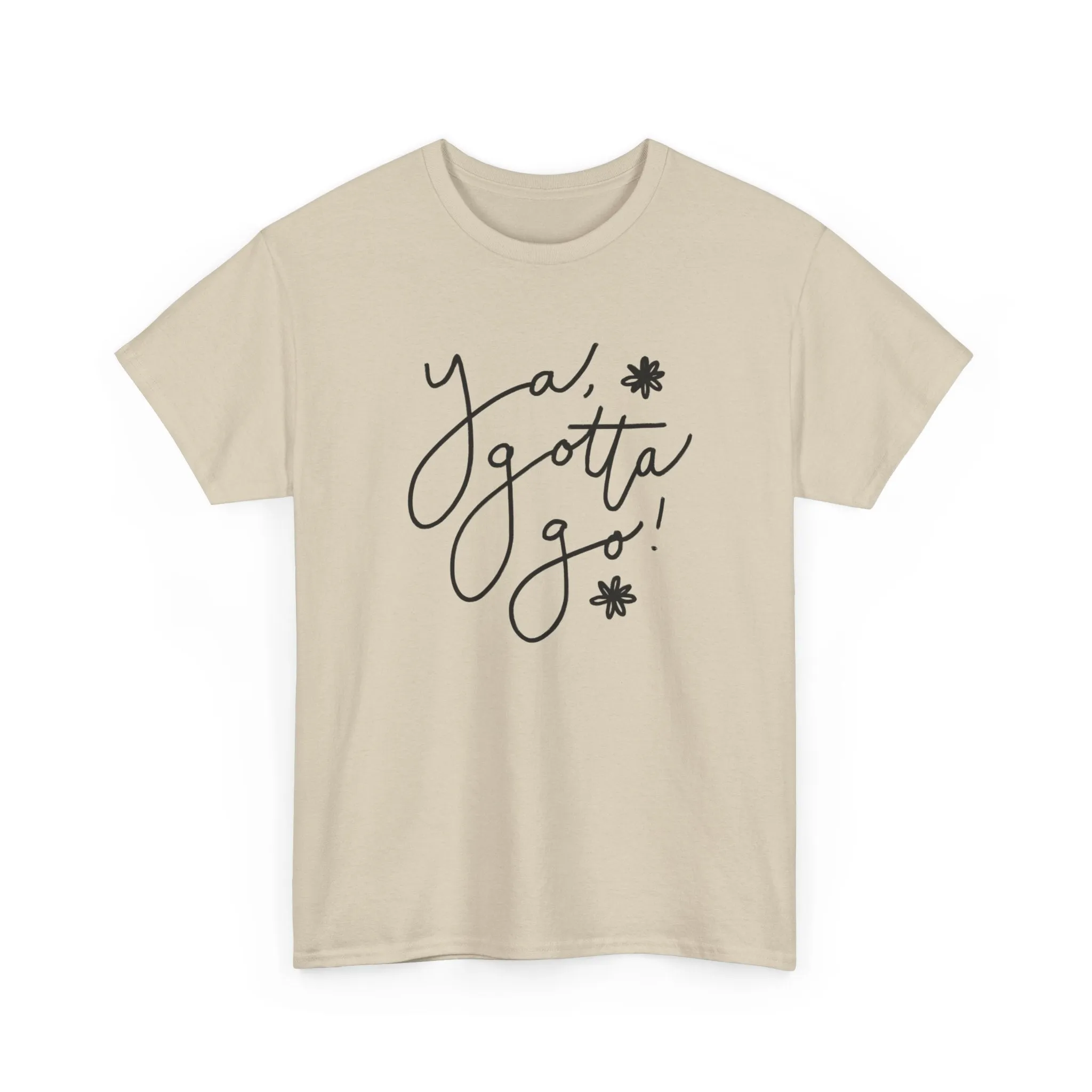 Ya, Gotta Go! Short Sleeve Minimalistic Tee - Playful Saying for Girls on the Go, Fun graphic tee