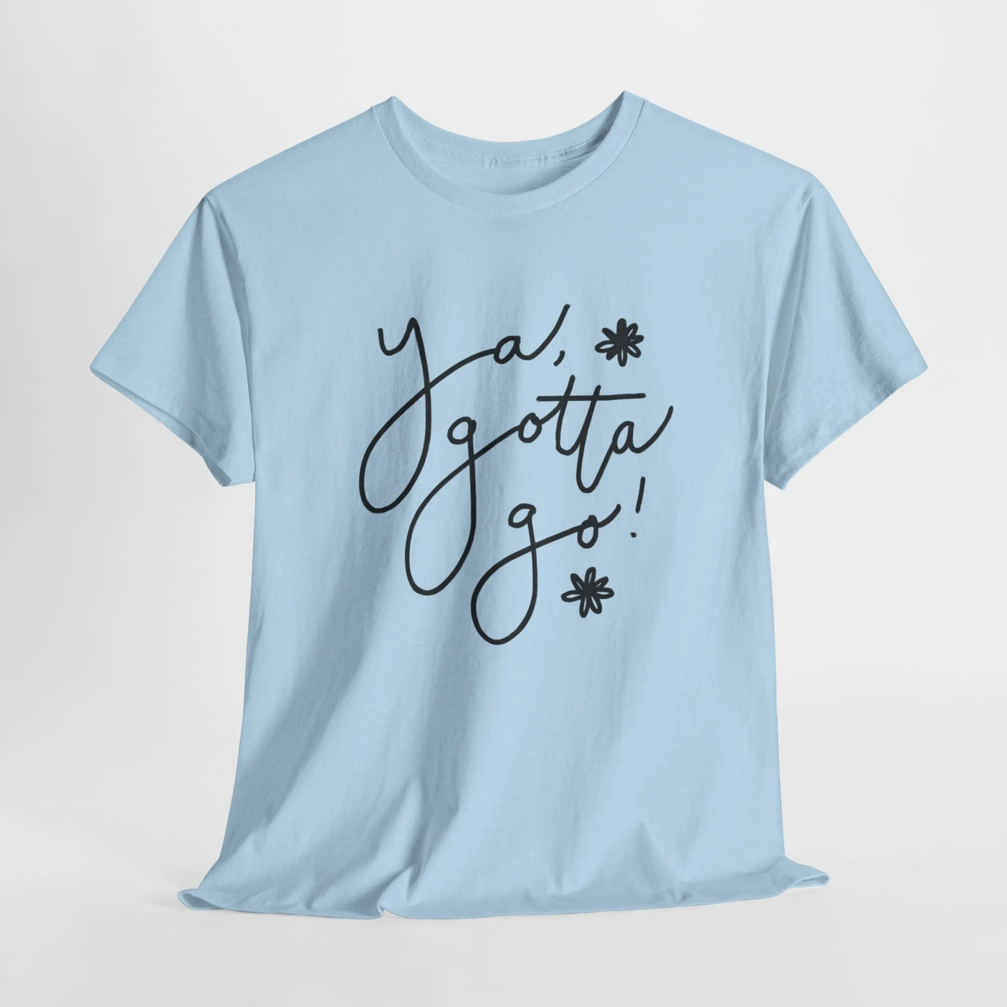 Ya, Gotta Go! Short Sleeve Minimalistic Tee - Playful Saying for Girls on the Go, Fun graphic tee