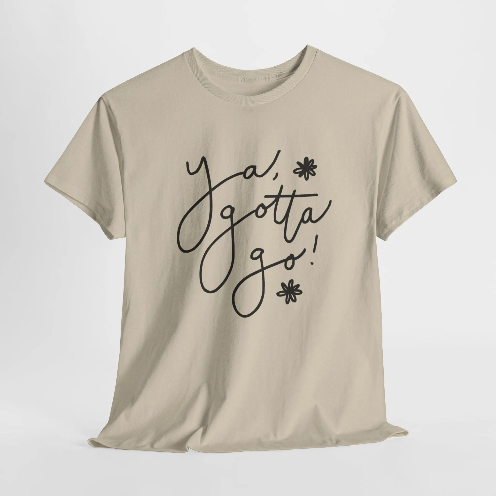 Ya, Gotta Go! Short Sleeve Minimalistic Tee - Playful Saying for Girls on the Go, Fun graphic tee