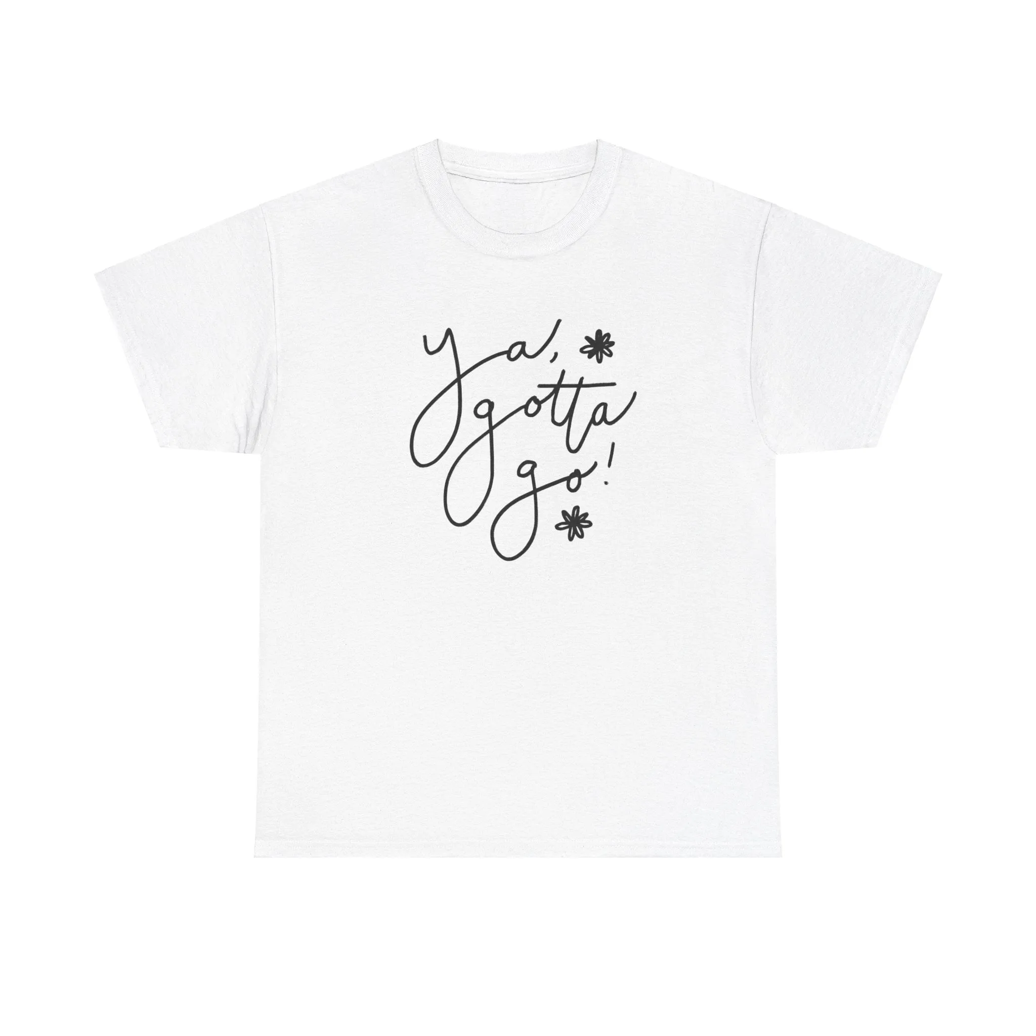 Ya, Gotta Go! Short Sleeve Minimalistic Tee - Playful Saying for Girls on the Go, Fun graphic tee