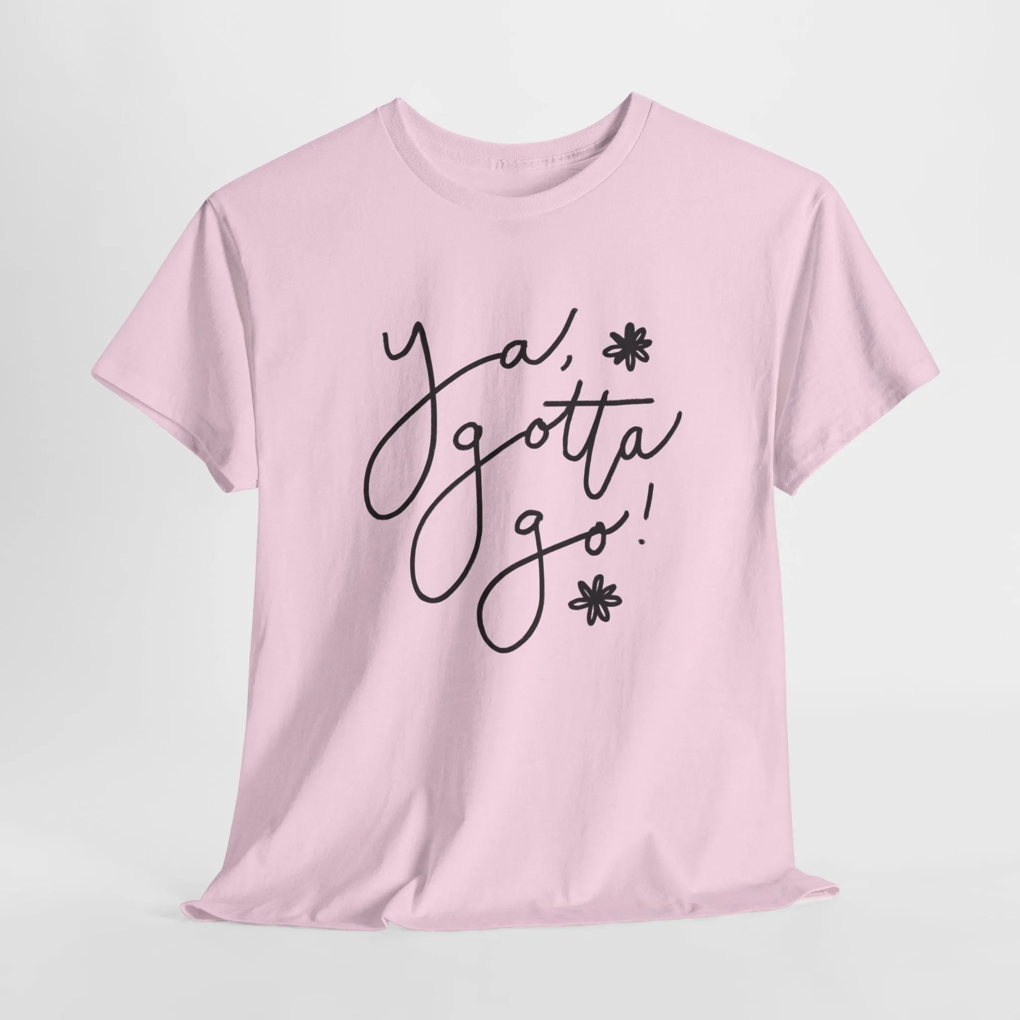 Ya, Gotta Go! Short Sleeve Minimalistic Tee - Playful Saying for Girls on the Go, Fun graphic tee